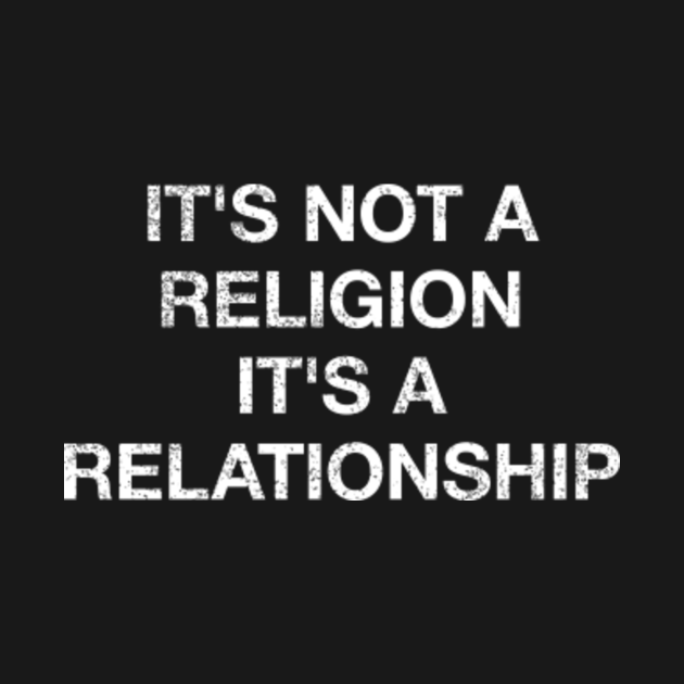 Its Not A Religion Its A Relationship Christian Faith T Shirt Christian T Shirt Teepublic 