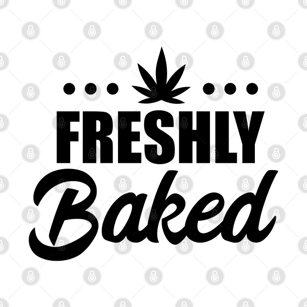 Discover Freshly Baked - Stoner T-Shirt