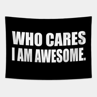 Who cares, I am awesome Tapestry