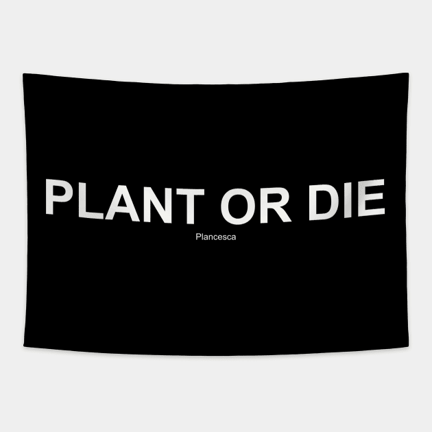 PLANT OR DIE WH Tapestry by Plancesca