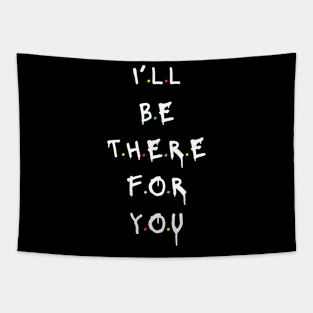 I'll be there for you Tapestry