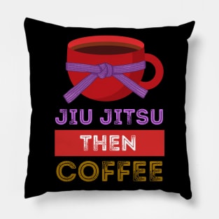 Jiu Jitsu Then Coffee Perfect for Martial Artists Who Love Caffeine Pillow