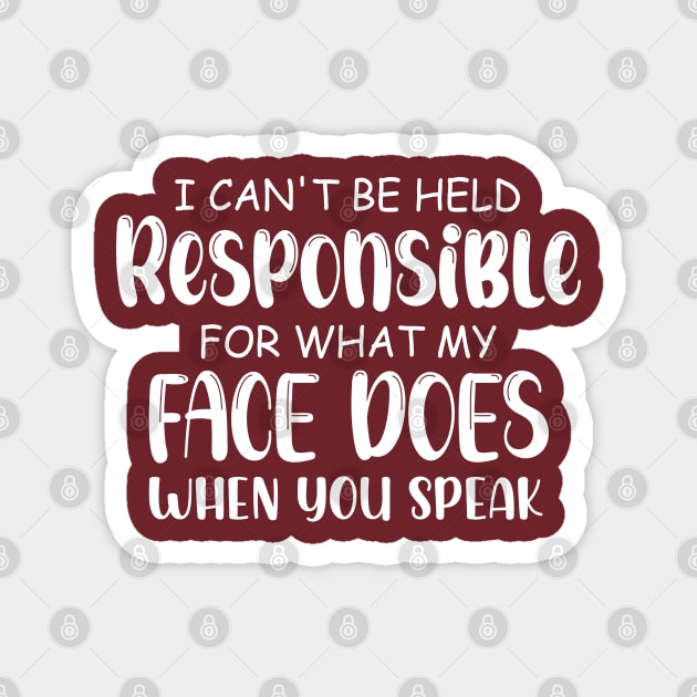 I Cannot Be Held Responsible For What My Face Does When You Speak Magnet by chidadesign