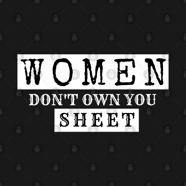 Women don't own you sheet, cute gift for feminists, black by Just Simple and Awesome