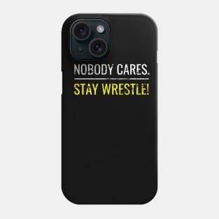 Nobody cares stay wrestle Phone Case