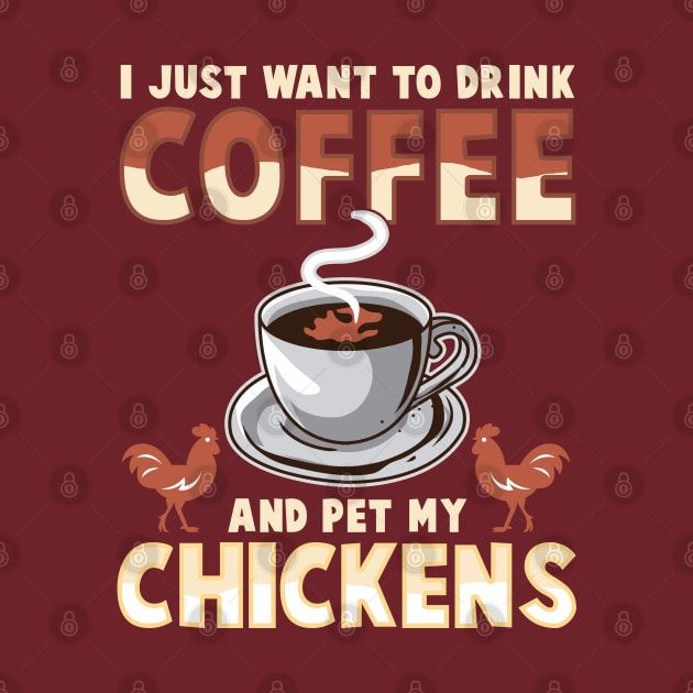 I Just Want To Drink Coffee And Pet My Chickens by E