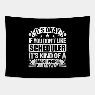 Scheduler lover It's Okay If You Don't Like Scheduler It's Kind Of A Smart People job Anyway Tapestry