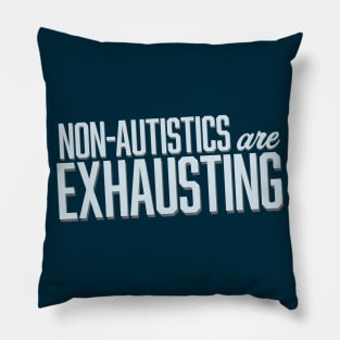 Non-Autistics Are Exhausting (Block) Pillow