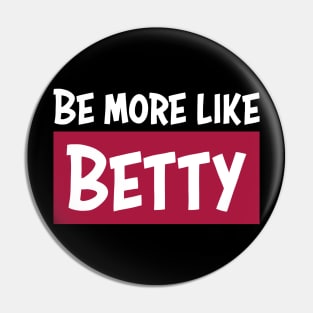 Funny Quote - Gift - Be more like Betty Pin