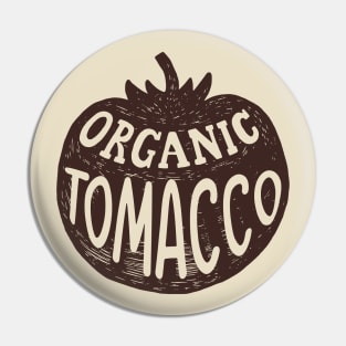 Organic TOMACCO Pin