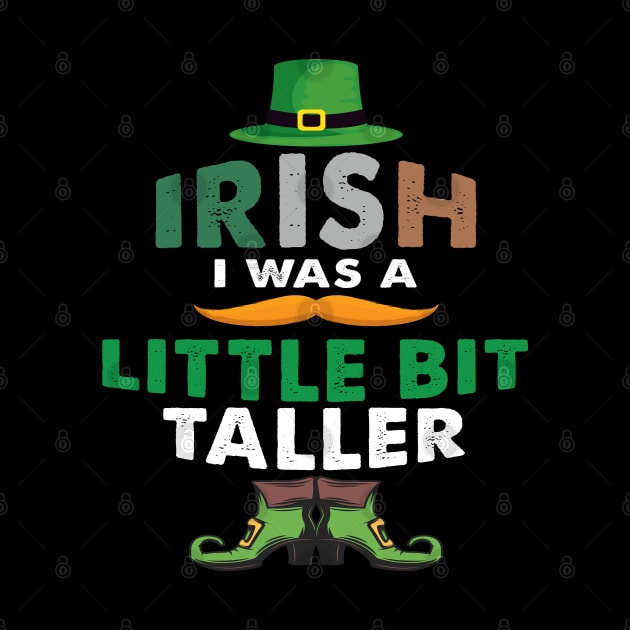 Irish I Was A Little Bit Taller Celebrate St Patricks Day Tee by Just Be Cool Today