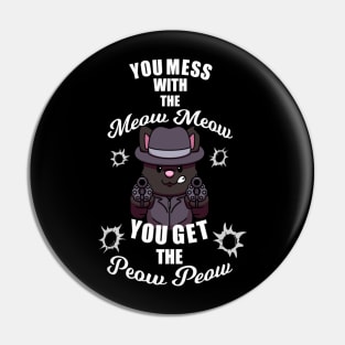 You Mess With The Meow Meow You Get The Peow Peow Pin