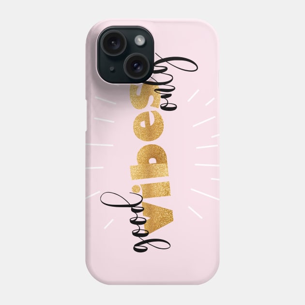 Good Vibes Only Gold Phone Case by BoogieCreates