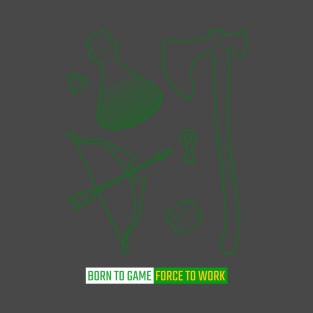 Born To Game Force To Work T-Shirt