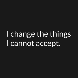 I change the things I cannot accept. T-Shirt