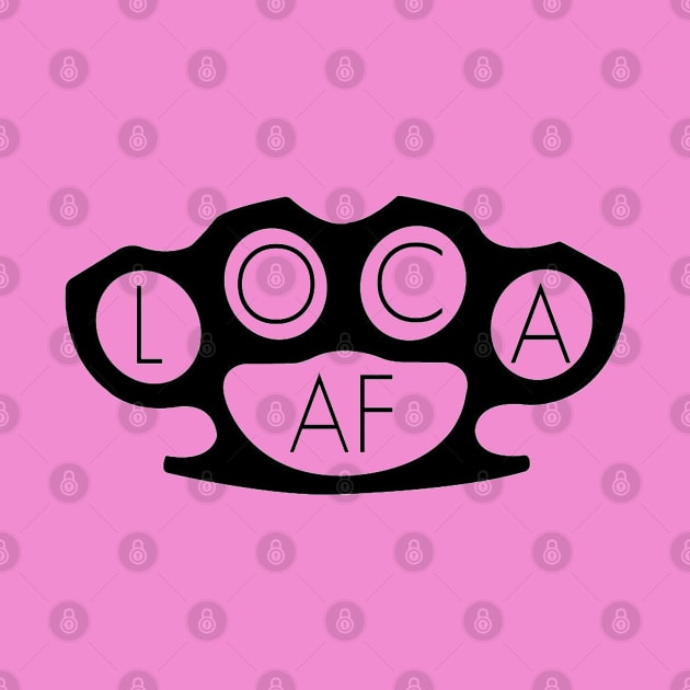 Loca AF by Pochaloca