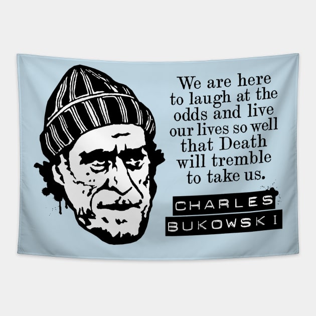 Charles Bukowski "We Are Here To Laugh At The Odds" Quote Tapestry by CultureClashClothing