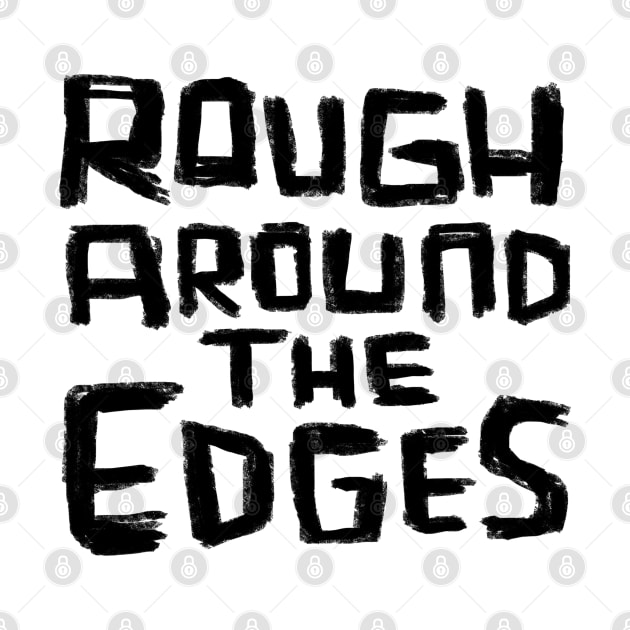 Rough Around the Edges by badlydrawnbabe