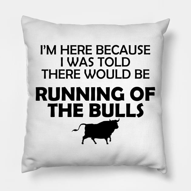 Running of the bulls - I was here because I was told there would be Pillow by KC Happy Shop