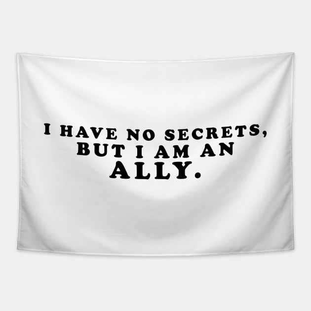 I have no secrets, but I am an ally v1 (Black Text) - Happiest Season Tapestry by Queerdelion