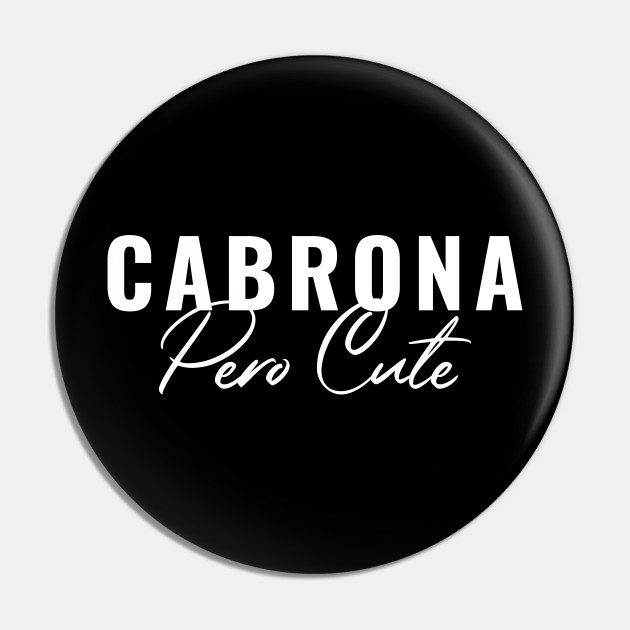 Cabrona Pero Cute Mexican Spanish Funny Quote Cabrona Pero Cute Mexican Spanish Funny Pin Teepublic Au Regresar con tu ex es como cargar el celular 5 minutos antes de salir mexican humor funny spanish memes spanish humor. teepublic