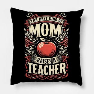 The Best Kind of Mom Raises a Teacher - Inspirational Motherhood Graphic Design Pillow