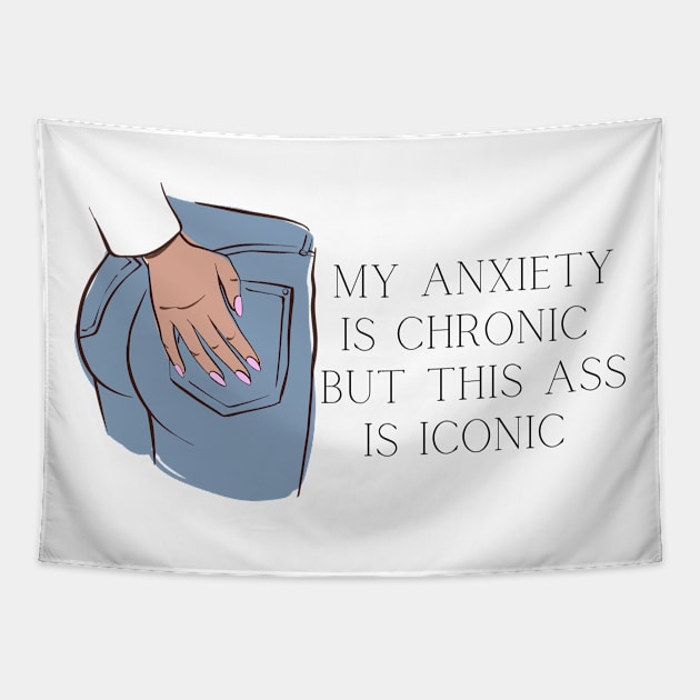 My Anxiety is Chronic But This Ass is Iconic Tapestry by Peacherino