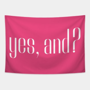 yes, and? Tapestry