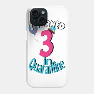 i turned 3 in quarantine Phone Case