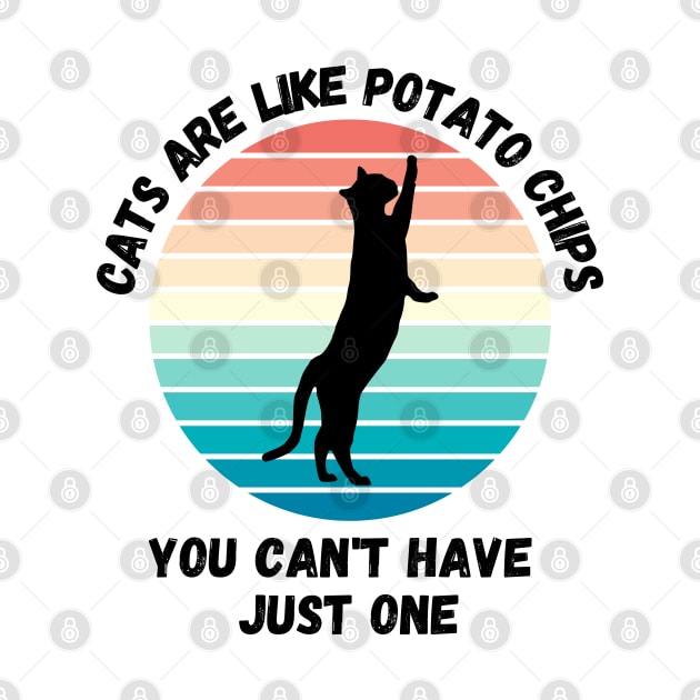 Cats Are Like Potato Chips You Cant Have Just One by LetsGetInspired