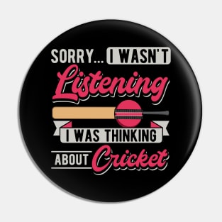 Sorry... I Wasn't Listening I Was Thinking About Cricket Pin