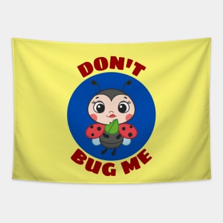 Don't Bug Me | Bug Pun Tapestry