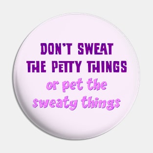 Don't sweat the petty things Pin