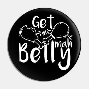 Get In Mah Belly Funny Thanksgiving Happy Turkeys Day For Him For Her Gift Idea For Son Sister Brother Dad Mom Daughter Husband Wife Pin