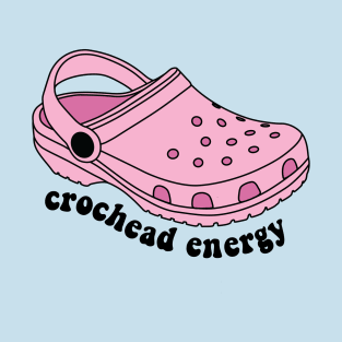 Crochead Energy Funny Croc Pun T-Shirt