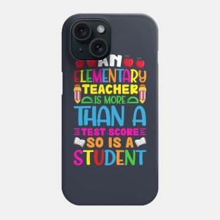 An-Elementary-teacher-IS-More-Than-A-Test-Score-So-Is-A-Student Phone Case