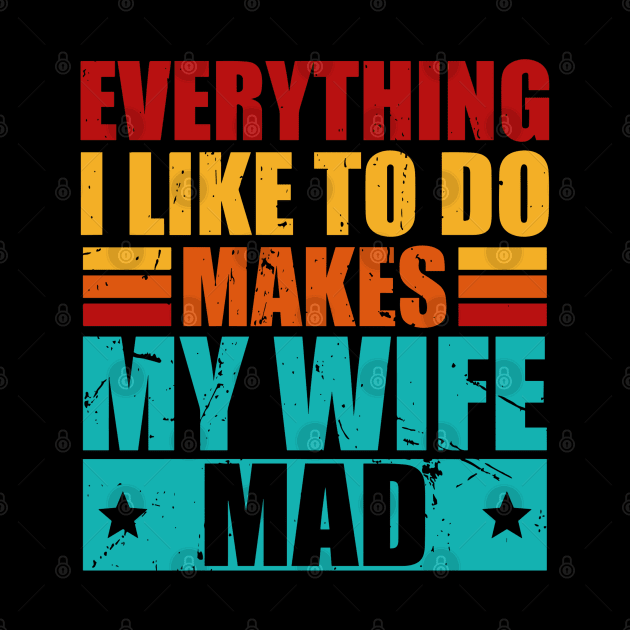 Everything I Like To Do Makes My Wife Mad by rhazi mode plagget