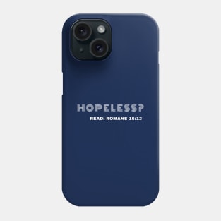 Hopeless? Read Romans 15:13 Phone Case