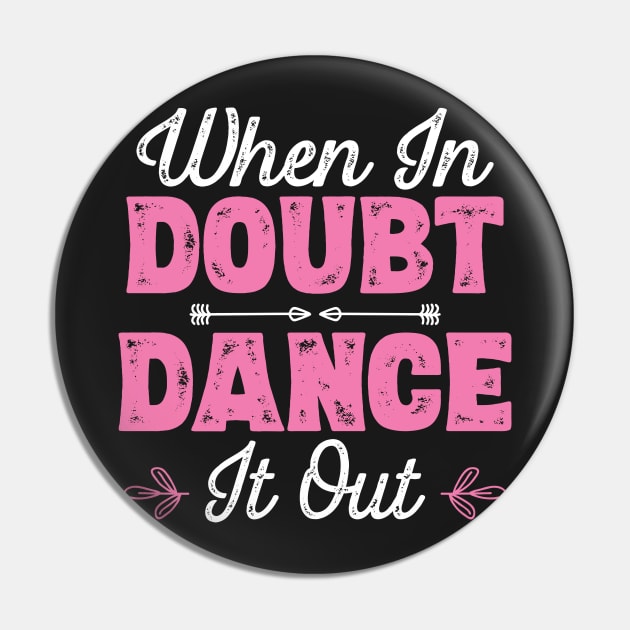 When In Doubt Dance It Out - Dancer product Pin by theodoros20