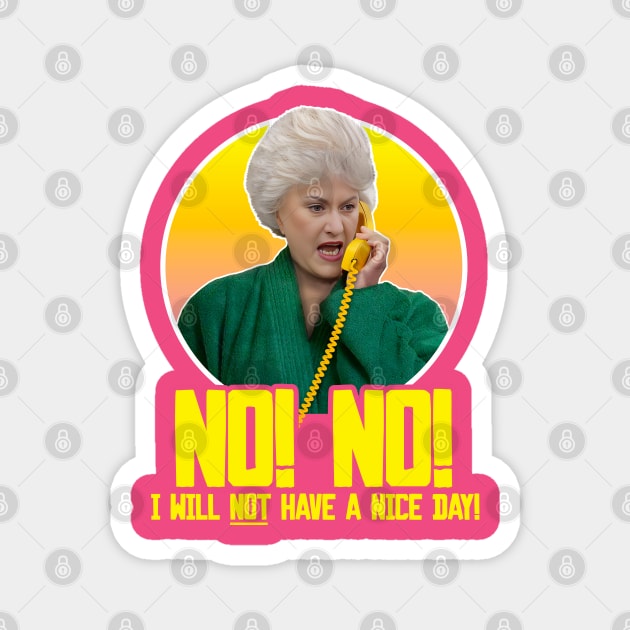 Dorothy Zbornak // NO I WILL NOT HAVE A NICE DAY! Magnet by darklordpug