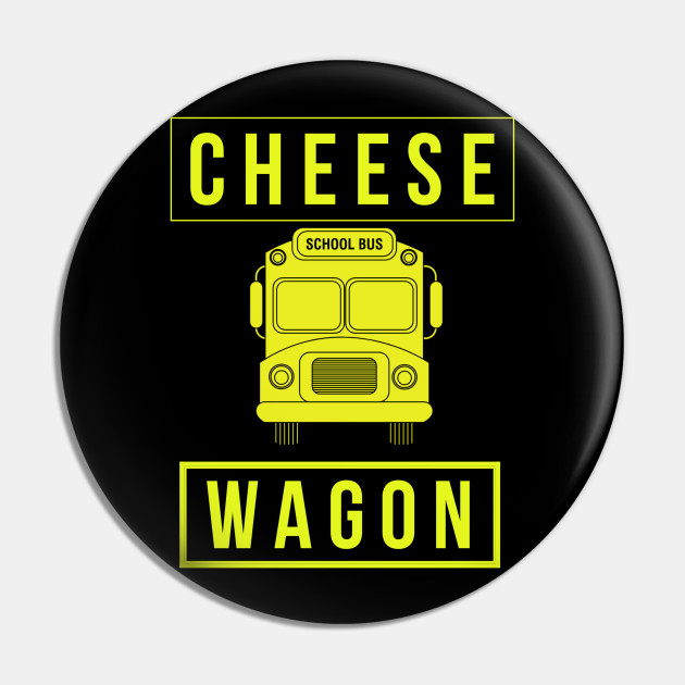Download Cheese Wagon School Bus Pin Teepublic