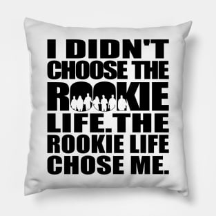 I didn't choose The Rookie life. The Rookie life chose me. (black text) | The Rookie Pillow