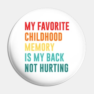 my favorite childhood memory is my back not hurting retro vintage Pin