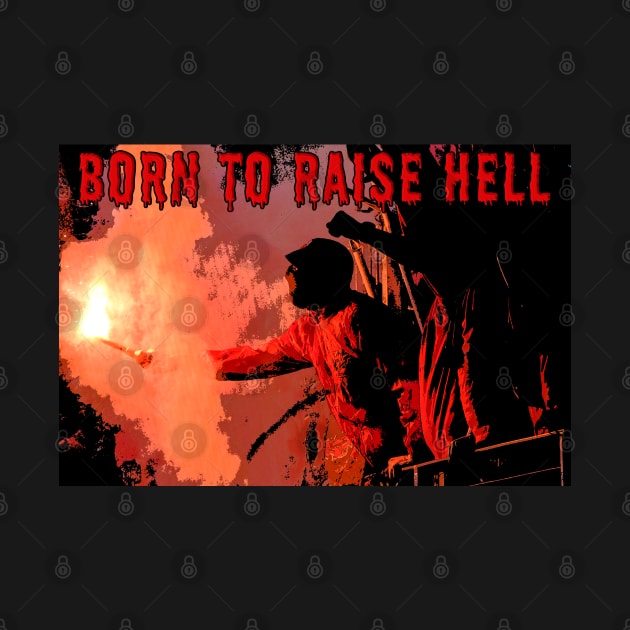 Born to Raise Hell by MiRaFoto