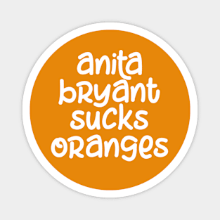 Anita Bryant Sucks Oranges Magnet