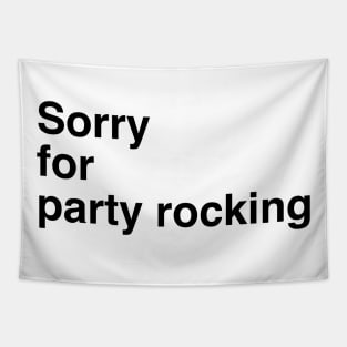 Sorry for partyrocking Tapestry