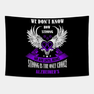 BEING STRONG IS THE ONLY CHOICE WE HAVE ALZHEIMER AWARENESS Gift Tapestry