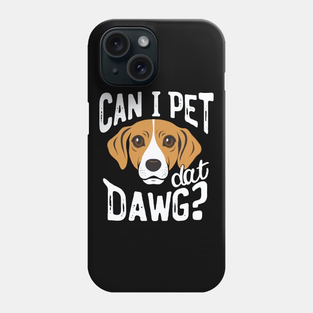 Can I Pet Dat Dawg? Funny Dog Phone Case by Chrislkf