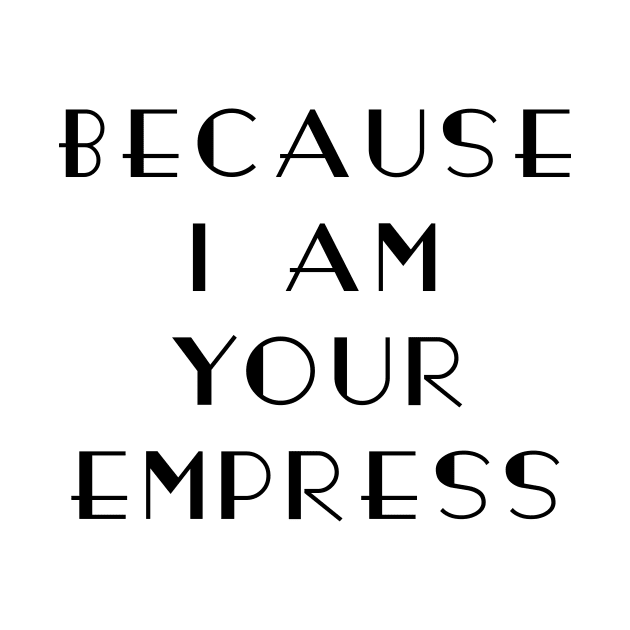 I am your Empress by Kayelle Allen