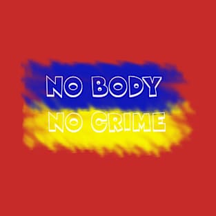 No Body No Crime T-Shirt